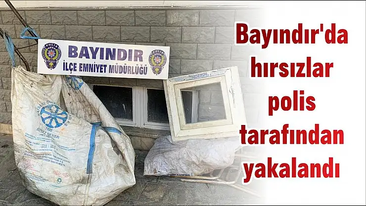 Bayındır'da hırsızlar polis tarafından yakalandı