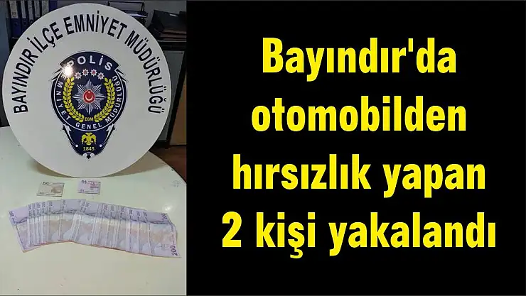 Bayındır’da otomobilden hırsızlık yapan 2 kişi yakalandı
