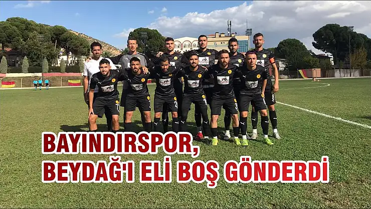 BAYINDIRSPOR, BEYDAĞ'I ELİ BOŞ GÖNDERDİ