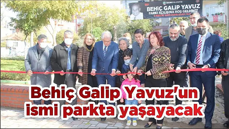 Behiç Galip Yavuz'un ismi parkta yaşayacak