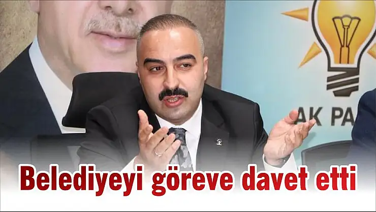 Belediyeyi göreve davet etti