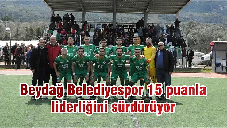 Beydağ Belediyespor 15 puanla liderliğini sürdürüyor