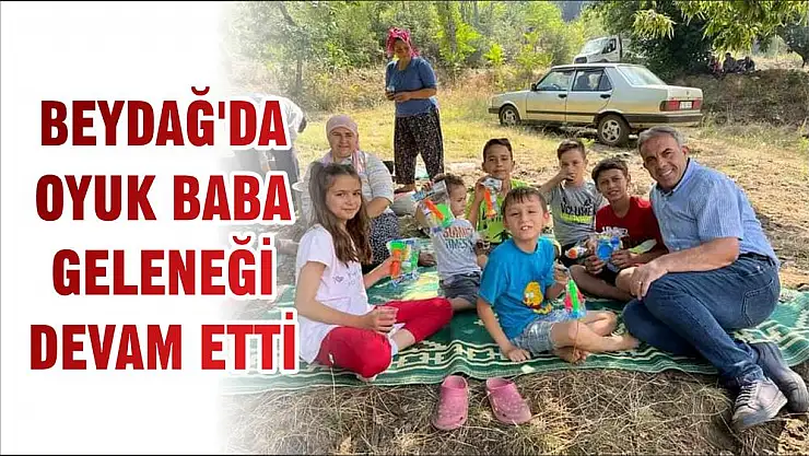 BEYDAĞ'DA OYUK BABA GELENEĞİ DEVAM ETTİ