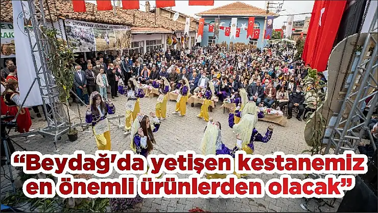 Beydağ'da yetişen kestanemiz en önemli ürünlerden olacak