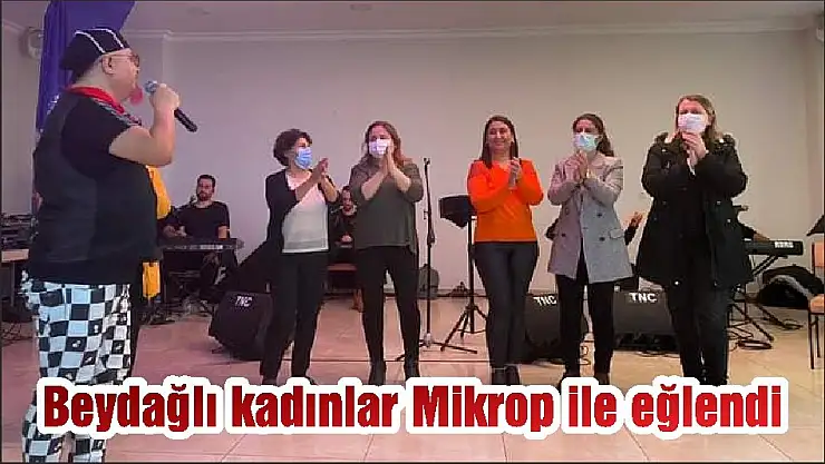 Beydağlı kadınlar Mikrop ile eğlendi