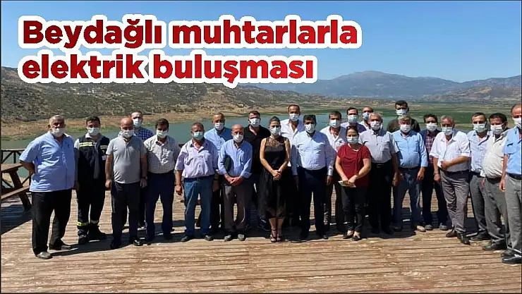 Beydağlı muhtarlarla elektrik buluşması