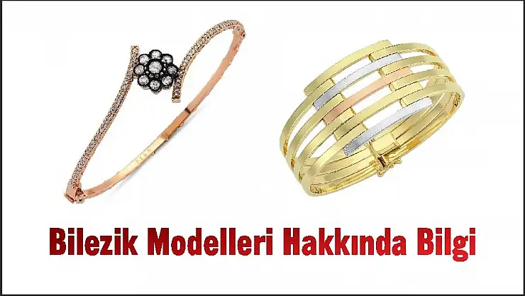 Bilezik Modelleri Hakkında Bilgi