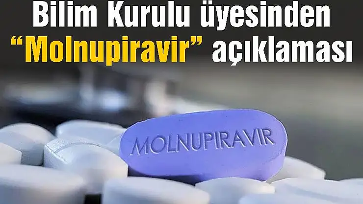 Bilim Kurulu üyesinden “Molnupiravir” açıklaması