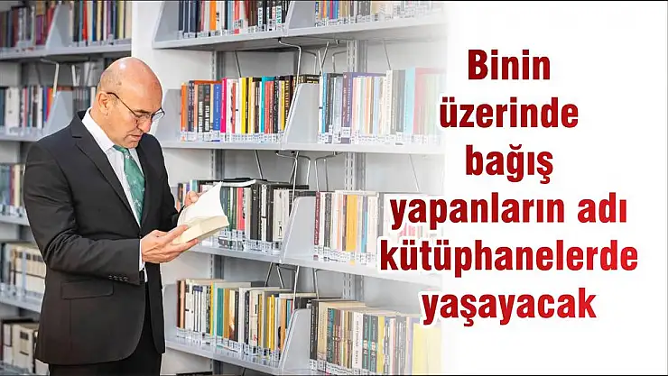 Binin üzerinde bağış yapanların adı kütüphanelerde yaşayacak