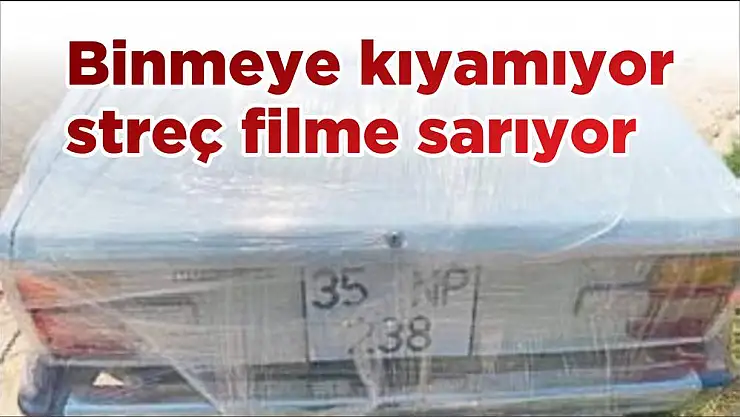 Binmeye kıyamıyor streç filme sarıyor