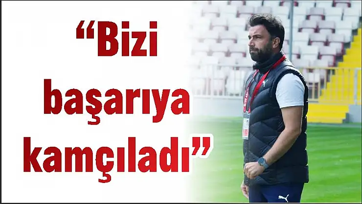 'Bizi başarıya kamçıladı'