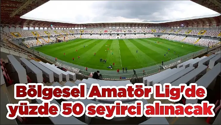 Bölgesel Amatör Lig'de yüzde 50 seyirci alınacak