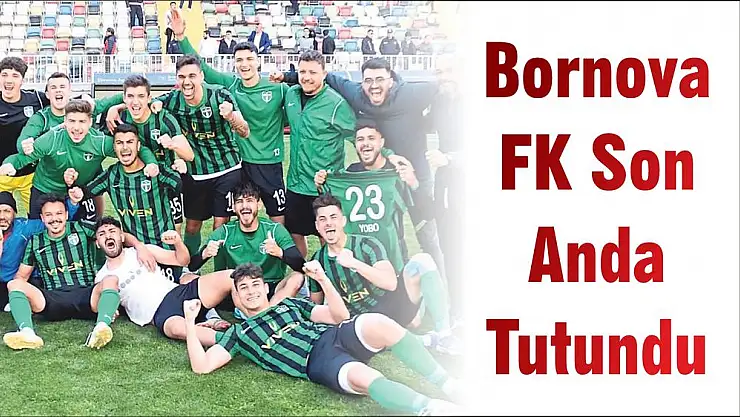 Bornova FK Son Anda Tutundu