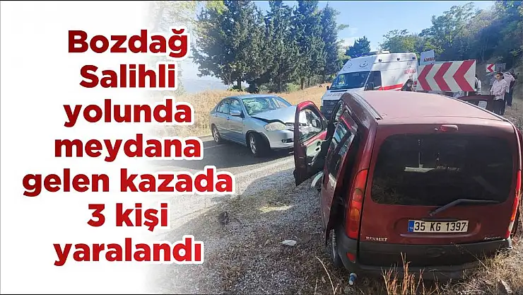 Bozdağ-Salihli yolunda meydana gelen kazada 3 kişi yaralandı