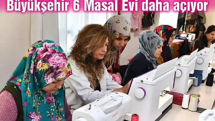 Büyükşehir 6 Masal Evi daha açıyor