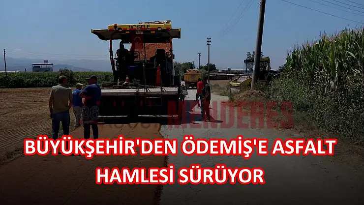 BÜYÜKŞEHİR’DEN ÖDEMİŞ’E ASFALT HAMLESİ SÜRÜYOR