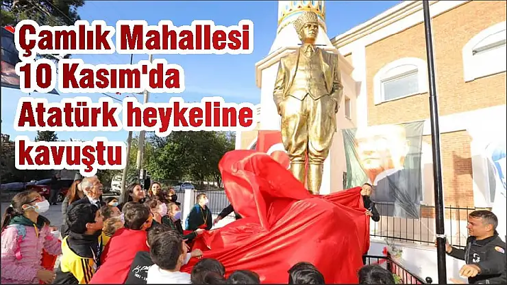 Çamlık Mahallesi 10 Kasım'da Atatürk heykeline kavuştu