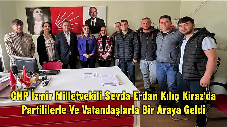 CHP İzmir Milletvekili Sevda Erdan Kılıç Kiraz’da Partililerle Ve Vatandaşlarla Bir Araya Geldi