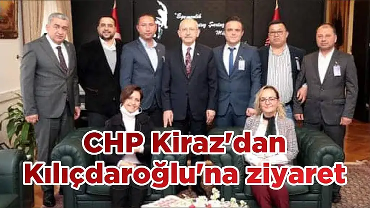 CHP Kiraz'dan Kılıçdaroğlu'na ziyaret