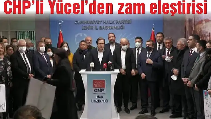 CHP’li Yücel'den zam eleştirisi