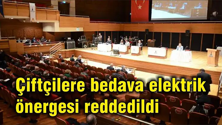 Çiftçilere bedava elektrik önergesi reddedildi