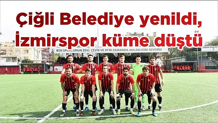 Çiğli Belediye yenildi, İzmirspor küme düştü