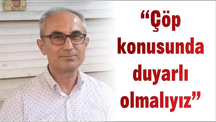'Çöp konusunda duyarlı olmalıyız'