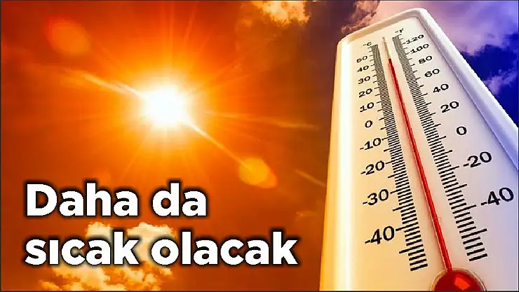 Daha da sıcak olacak