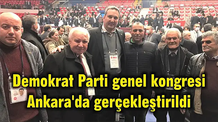 Demokrat Parti genel kongresi Ankara'da gerçekleştirildi