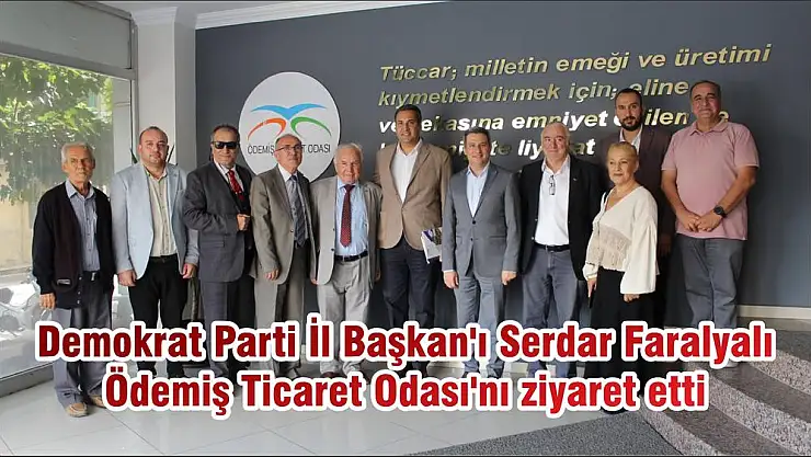 Demokrat Parti İl Başkan'ı Serdar Faralyalı Ödemiş Ticaret Odası'nı ziyaret etti