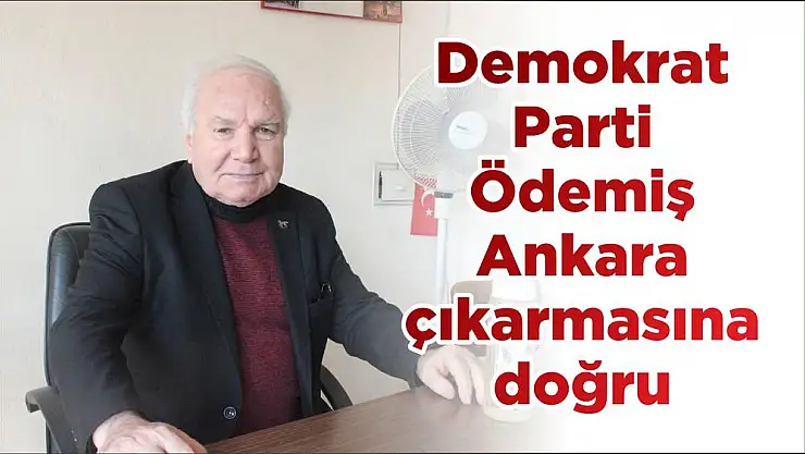 Demokrat Parti Ödemiş Ankara çıkarmasına doğru