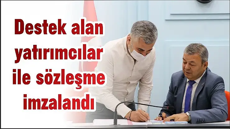Destek alan yatırımcılar ile sözleşme imzalandı