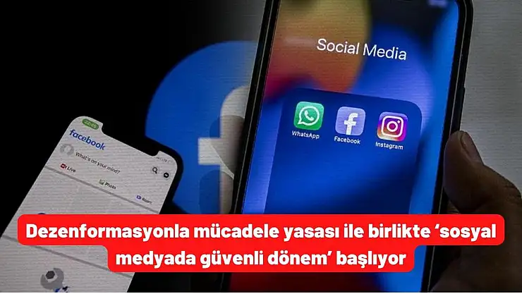 Dezenformasyonla mücadele yasası ile birlikte 'sosyal medyada güvenli dönem' başlıyor