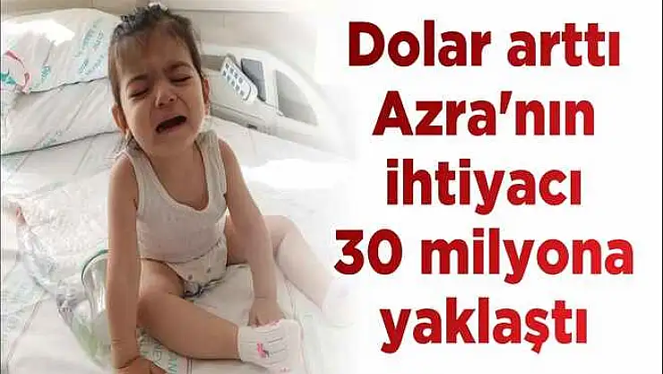 Dolar arttı Azra'nın ihtiyacı 30 milyona yaklaştı