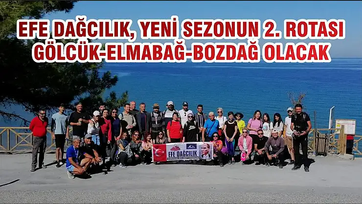 EFE DAĞCILIK, YENİ SEZONUN 2. ROTASI GÖLCÜK-ELMABAĞ-BOZDAĞ OLACAK