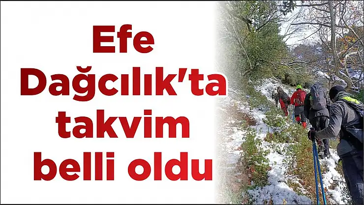Efe Dağcılık'ta takvim belli oldu
