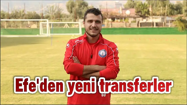 Efe'den yeni transferler