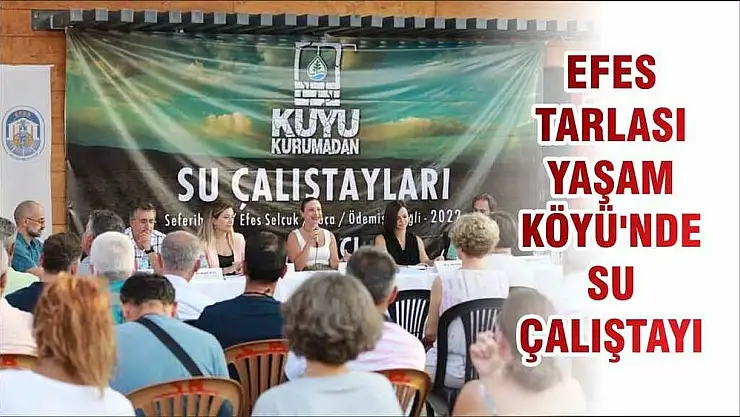 EFES TARLASI YAŞAM KÖYÜ'NDE SU ÇALIŞTAYI