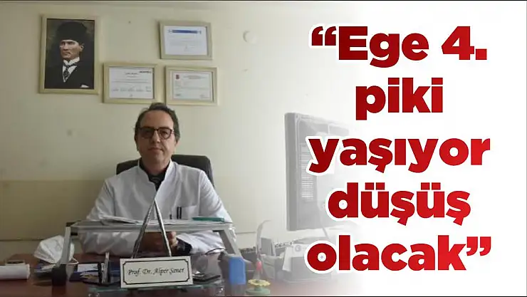 'Ege 4. piki yaşıyor düşüş olacak'
