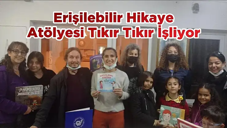 Erişilebilir Hikaye Atölyesi Tıkır Tıkır İşliyor