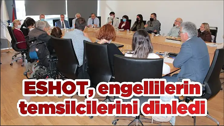 ESHOT, engellilerin temsilcilerini dinledi