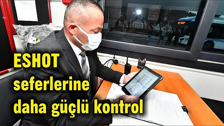 ESHOT seferlerine daha güçlü kontrol