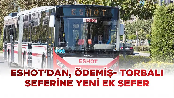 ESHOT'DAN, ÖDEMİŞ- TORBALI SEFERİNE YENİ EK SEFER
