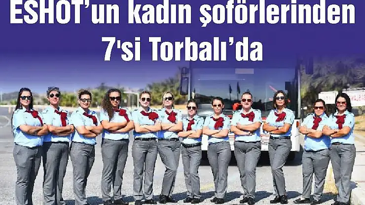 ESHOT'un kadın şoförlerinden 7'si Torbalı'da