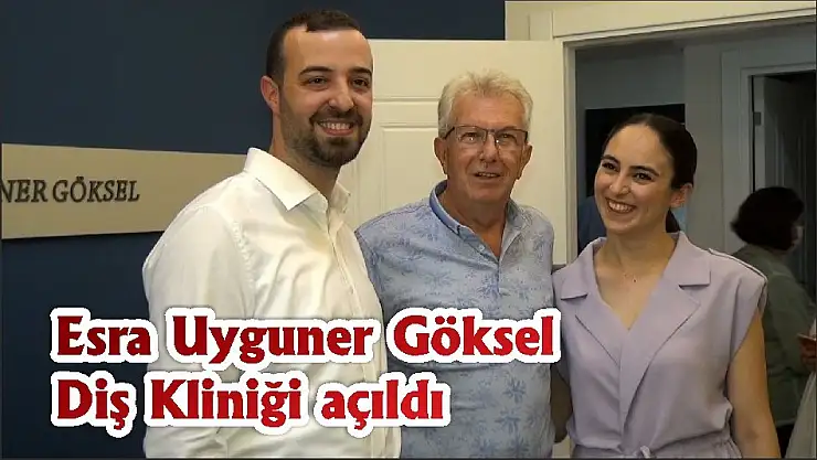 Esra Uyguner Göksel Diş Kliniği açıldı