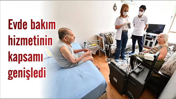 Evde bakım hizmetinin kapsamı genişledi