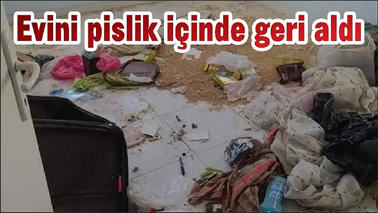 Evini pislik içinde geri aldı