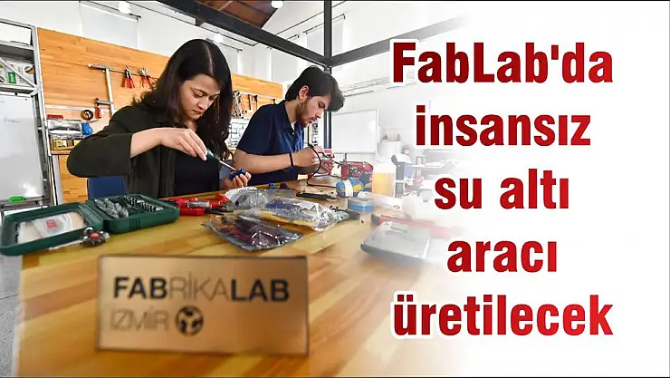 FabLab’da insansız su altı aracı üretilecek