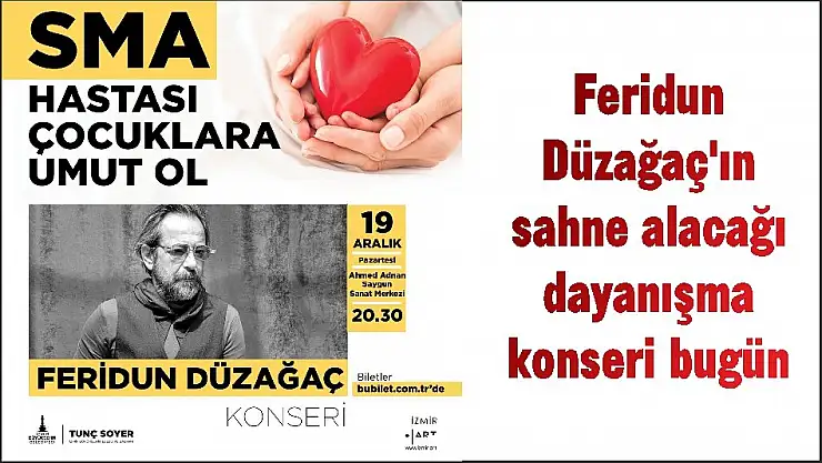 Feridun Düzağaç'ın sahne alacağı dayanışma konseri bugün