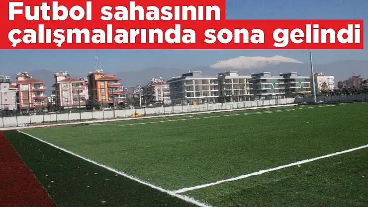 Futbol sahasının çalışmalarında sona gelindi